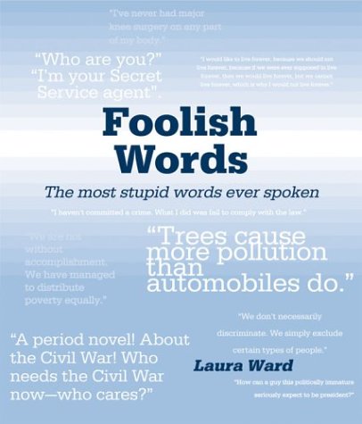 Stock image for Foolish Words : The Most Stupid Words Ever Spoken for sale by Better World Books: West