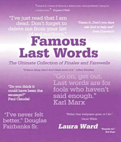 Imagen de archivo de Famous Last Words : The Ultimate Collection of Finales and Farewells a la venta por Better World Books