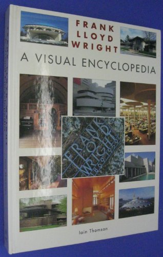 9781856487580: Frank Lloyd Wright: A Visual Encyclopedia by Thomson, Iain (2004) Hardcover