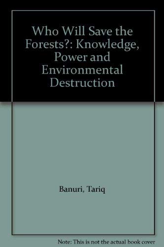 Stock image for Who Will Save the Forests? : Knowledge, Power and Environmental Destruction for sale by Better World Books