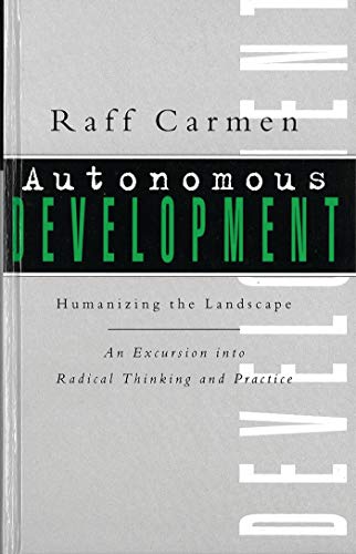 Autonomous Development: Humanising the Landscape:An Excursion into Radical Thinking & Practice (9781856493888) by Carmen, Raff