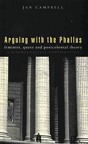 Arguing with the Phallus Feminist Queer and Postcolonial Theory : A Psychoanalytic Contribution