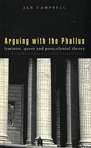 Beispielbild fr Arguing With the Phallus: Feminist, Queer and Postcolonial Theory: A Psychoanalytic Contribution zum Verkauf von WorldofBooks
