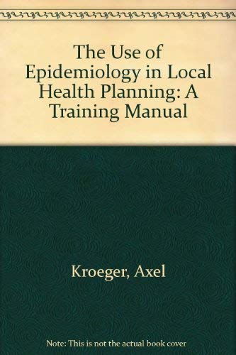 Stock image for The Use of Epidemiology in Local Health Planning: A Training Manual for sale by AwesomeBooks