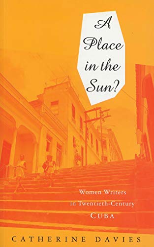 Beispielbild fr A Place in the Sun: Women Writers in Twentieth-Century Cuba zum Verkauf von Wonder Book