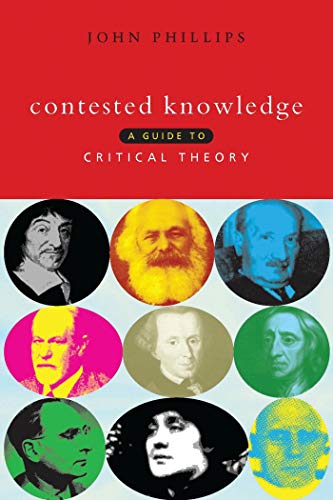 Contested Knowledge: A Guide to Critical Theory (9781856495585) by Phillips, John