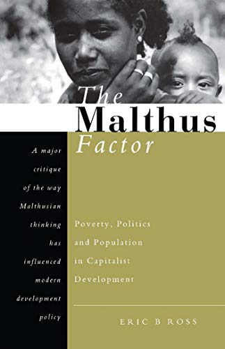 The Malthus Factor: Poverty, Politics and Population in Capitalist Development (9781856495646) by Ross, Eric B