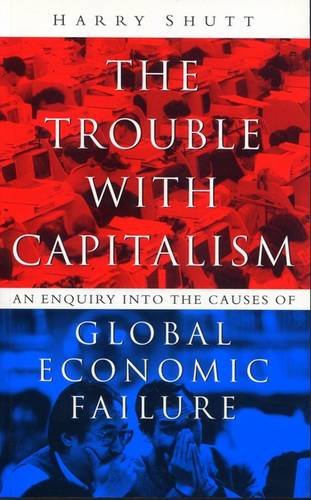 9781856495653: The Trouble with Capitalism: An Enquiry into the Causes of Global Economic Failure