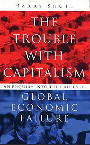 Imagen de archivo de The Trouble with Capitalism: An Enquiry into the Causes of Global Economic Failure a la venta por More Than Words