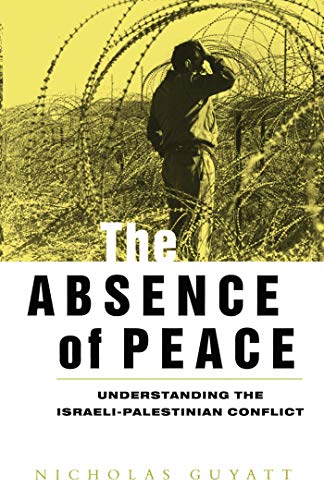 Imagen de archivo de The Absence of Peace Vol. 1 : Understanding the Israeli-Palestinian Conflict a la venta por Better World Books: West
