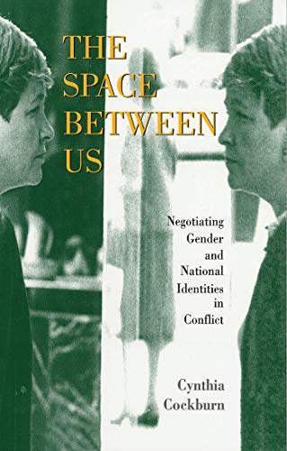 The Space Between Us : Negotiating Gender and National Identities in Conflict