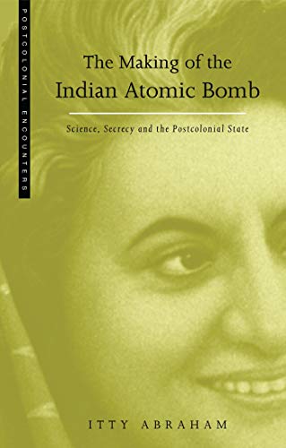 Stock image for The Making of the Indian Atomic Bomb: Science, Secrecy and the Postcolonial State (Postcolonial Encounters) for sale by Lime Works: Books Art Music Ephemera Used and Rare