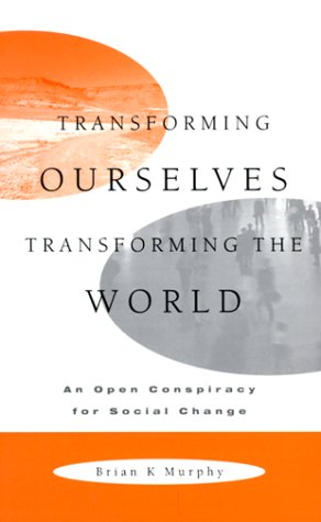 Stock image for Transforming Ourselves, Transforming the World: An Open Conspiracy for Social Change for sale by Book Dispensary