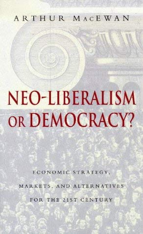 Stock image for Neo-Liberalism or Democracy?: Economic Strategy, Markets and Alternatives for the 21st Century for sale by ThriftBooks-Dallas
