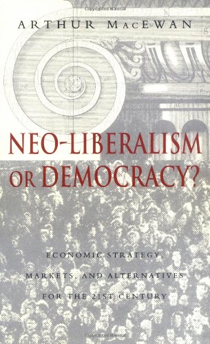 Beispielbild fr Neo-Liberalism or Democracy?: Economic Strategy, Markets, and Alternatives for the 21st Century zum Verkauf von Wonder Book