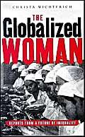 Beispielbild fr The Globalized Woman: Reports from a Future of Inequality zum Verkauf von Wonder Book