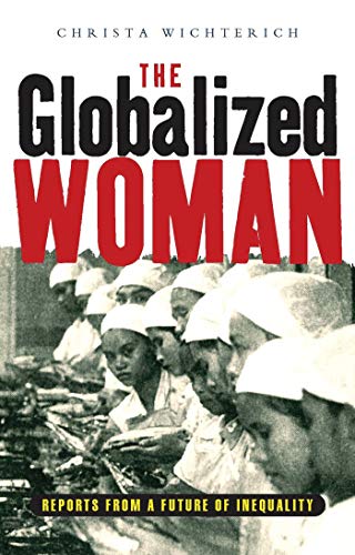 Imagen de archivo de The Globalized Woman: Reports from a Future of Inequality a la venta por SecondSale