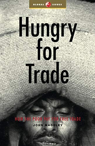 Stock image for Hungry for Trade : How the Poor Pay for Free Trade for sale by Better World Books