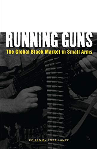 Running Guns: The Global Black Market in Small Arms