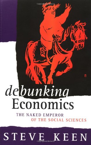 Stock image for Debunking Economics: The Naked Emperor of the Social Sciences for sale by Irish Booksellers
