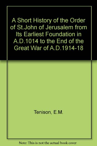 9781856520324: A Short History of the Order of St.John of Jerusalem from Its Earliest Foundation in A.D.1014 to the End of the Great War of A.D.1914-18