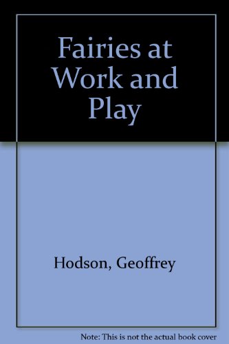 Fairies at Work and at Play (1925) (9781856521383) by Hodson, Geoffrey