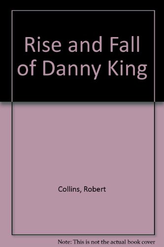 Rise and Fall of Danny King (9781856549387) by Robert Collins