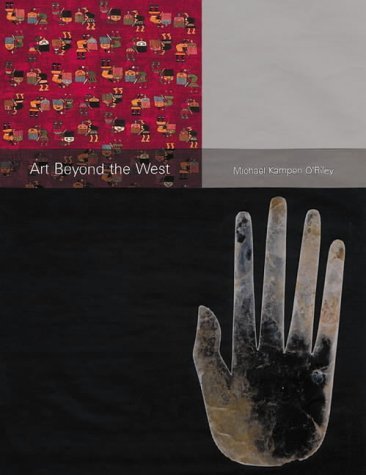 9781856692694: Art Beyond the West Arts of Africa, India & Southeast Asia, China, Japan & Korea, the Pacific, & the Americas