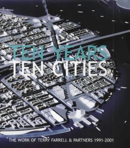 Beispielbild fr Ten Years, Ten Cities: the Work of Terry Farrell & Partners, 1991-2001 zum Verkauf von Mahler Books