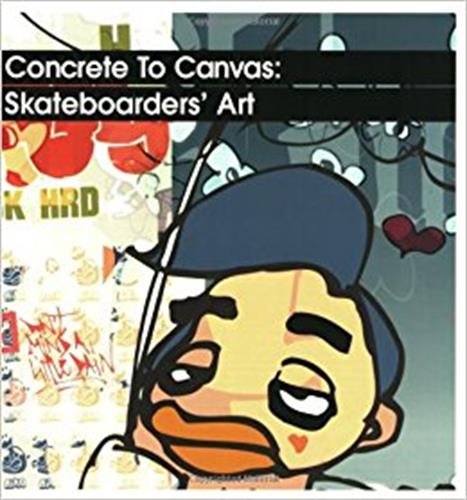 Stock image for Concrete to Canvas: Skateboarders' Art for sale by WorldofBooks