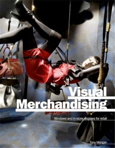 Visual Merchandising: Windows and In-Store Displays for Retail (9781856695398) by Morgan, Tony