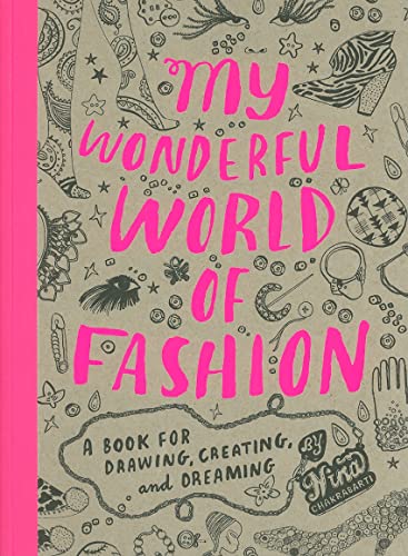 My Wonderful World of Fashion: A Book for Drawing, Creating and Dreaming - Chakrabarti, Nina