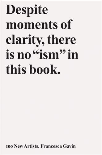 9781856697347: 100 New Artists: Despite Moments of Clarity, There Is No 'ism' in This Book