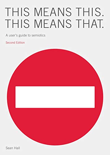 This Means This, This Means That: A User's Guide to Semiotics (9781856697354) by Hall, Sean