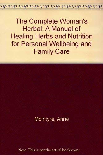 Stock image for The Complete Woman's Herbal : A Manual of Healing Herbs and Nutrition for Personal Wellbeing and Family Care for sale by Better World Books