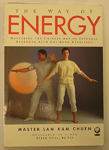 Imagen de archivo de The Way of Energy. Mastering the Chinese Art of Internal Strength With Chi Kung Exercises a la venta por The London Bookworm