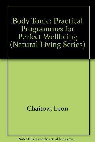 Beispielbild fr Body Tonic: Practical Programmes for Perfect Wellbeing (Natural Living Series) zum Verkauf von WorldofBooks