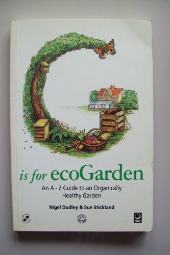 Stock image for G. is for Eco Garden: A. to Z. of Green and Healthy Gardening (Eco A-Z Series) for sale by AwesomeBooks