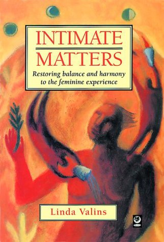 Stock image for Intimate Matters : Restoring Balance and Harmony to the Feminine Experience for sale by Better World Books