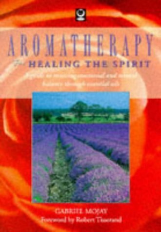 Beispielbild fr Aromatherapy for Healing the Spirit: A Guide to Restoring Emotional and Mental Balance Through Essential Oils zum Verkauf von SecondSale