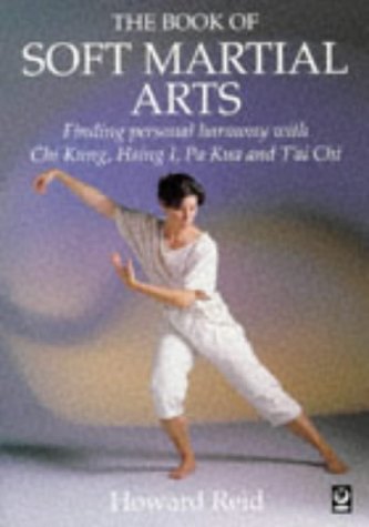 Imagen de archivo de The Book of Soft Martial Arts: Finding Personal Harmony with Chi Kung, Hsing I, Pa Kua and Tai Chi a la venta por WorldofBooks