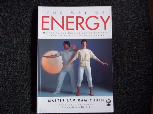 Stock image for The Way of Energy Mastering the Chinese Art of Internal Strength with Chi Kung Exercises for sale by AwesomeBooks