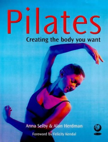 Stock image for Pilates: Creating the Body You Want for sale by WorldofBooks