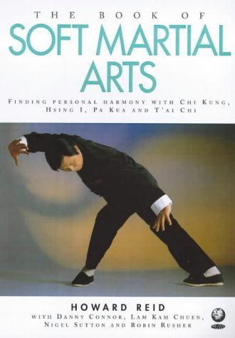 Beispielbild fr The Book of Soft Martial Arts: Finding Personal Harmony with Chi Kung, Hsing I, Pa Kua and T'ai Chi zum Verkauf von WorldofBooks