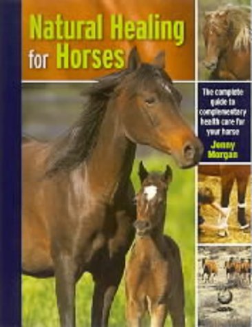 Stock image for Natural Healing for Horses: The Complete Guide to Complementary Health Care for Your Horse for sale by WorldofBooks