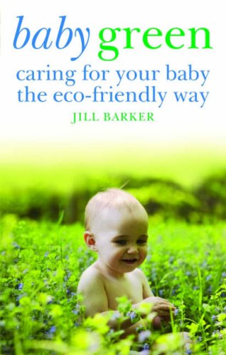 Stock image for Baby Green: Caring for your baby the eco-friendly way for sale by WorldofBooks