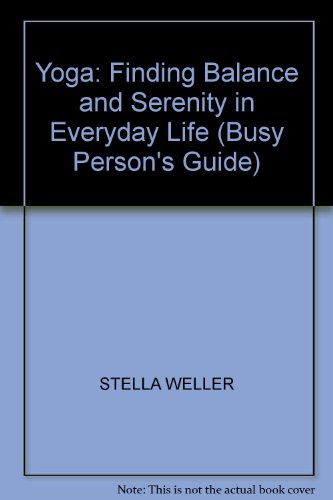 Yoga: Finding Balance and Serenity in Everyday Life (9781856751391) by Weller, Stella