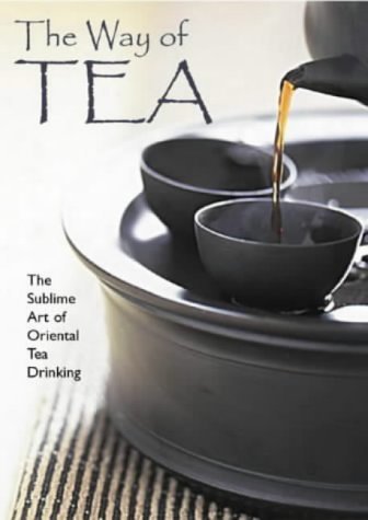 Stock image for The Way of Tea : The Sublime Art of Oriental Tea-Drinking for sale by ThriftBooks-Atlanta