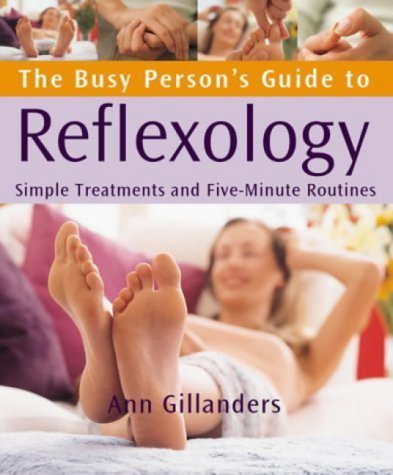 Stock image for The Busy Person's Guide to Reflexology : Simple Treatments and Five Minute Routines for sale by Hippo Books
