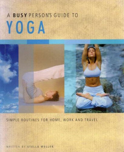 Beispielbild fr A BUSY PERSON'S GUIDE TO YOGA: SIMPLE ROUTINES FOR HOME, WORK AND TRAVEL. zum Verkauf von Better World Books